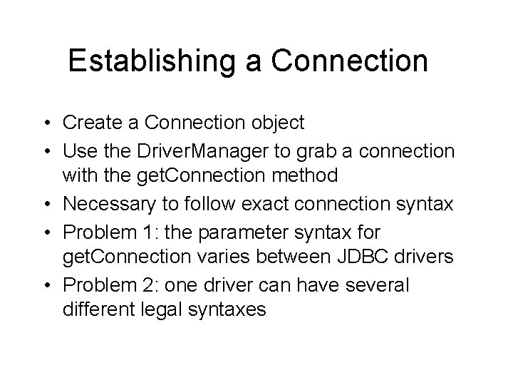 Establishing a Connection • Create a Connection object • Use the Driver. Manager to