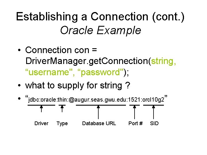 Establishing a Connection (cont. ) Oracle Example • Connection con = Driver. Manager. get.