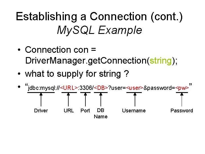 Establishing a Connection (cont. ) My. SQL Example • Connection con = Driver. Manager.