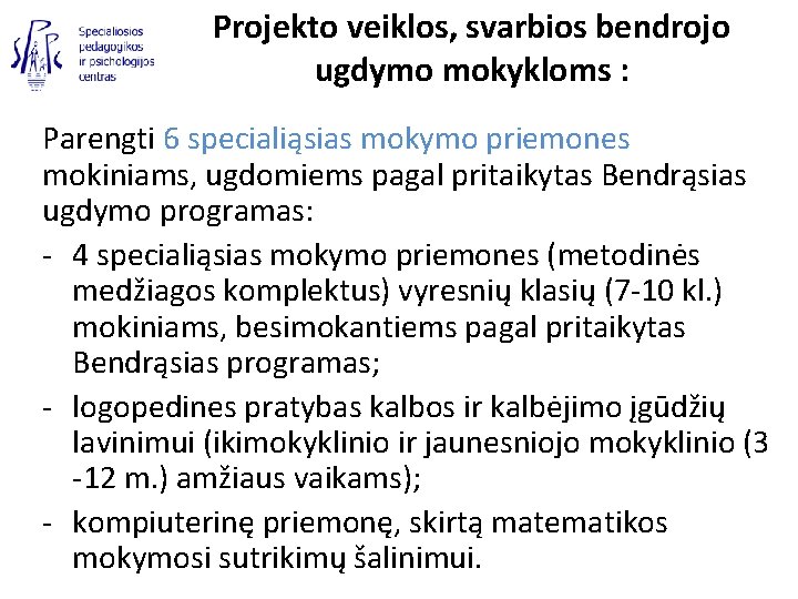 Projekto veiklos, svarbios bendrojo ugdymo mokykloms : Parengti 6 specialiąsias mokymo priemones mokiniams, ugdomiems