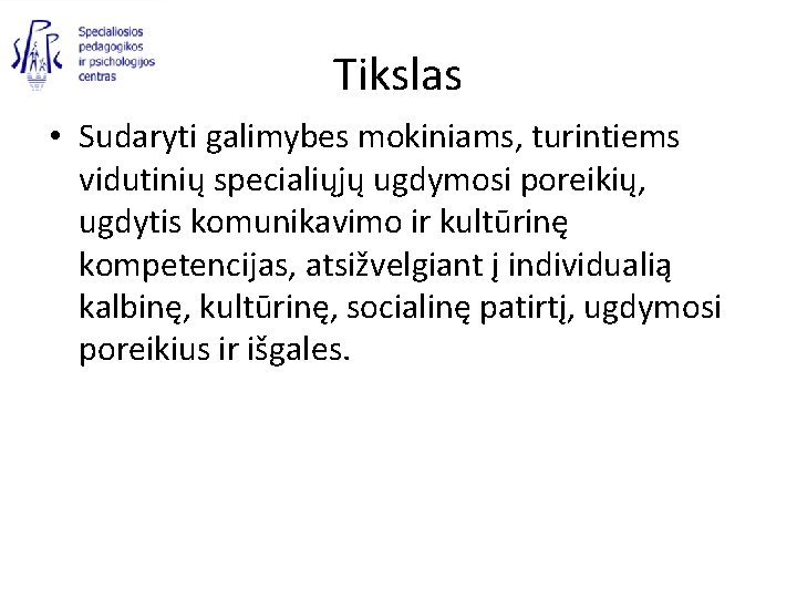 Tikslas • Sudaryti galimybes mokiniams, turintiems vidutinių specialiųjų ugdymosi poreikių, ugdytis komunikavimo ir kultūrinę