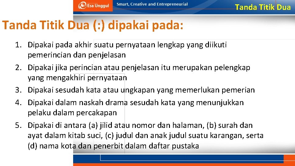 Tanda Titik Dua (: ) dipakai pada: 1. Dipakai pada akhir suatu pernyataan lengkap