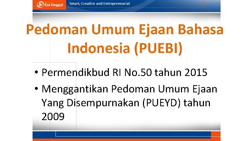 Pedoman Umum Ejaan Bahasa Indonesia (PUEBI) • Permendikbud RI No. 50 tahun 2015 •