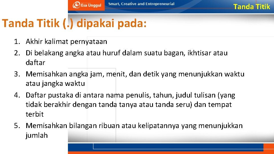 Tanda Titik (. ) dipakai pada: 1. Akhir kalimat pernyataan 2. Di belakang angka