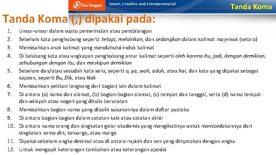 Tanda Koma (, ) dipakai pada: 1. 2. 3. 4. Tanda Koma Unsur-unsur dalam