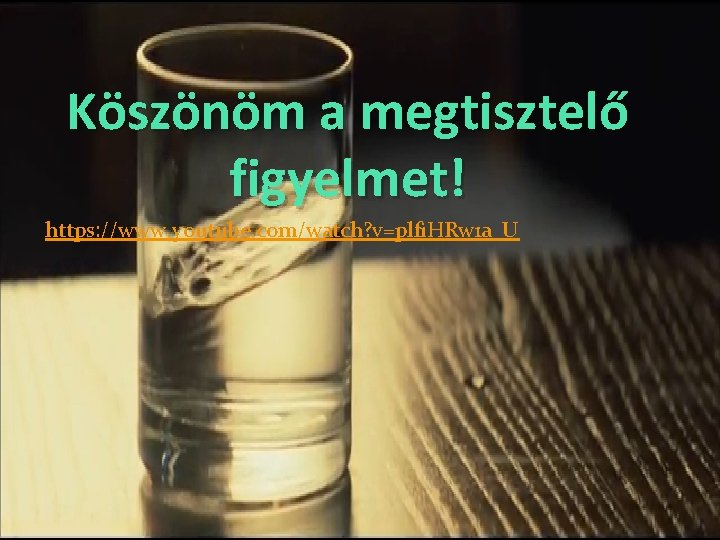 Köszönöm a megtisztelő figyelmet! https: //www. youtube. com/watch? v=plfi. HRw 1 a_U 