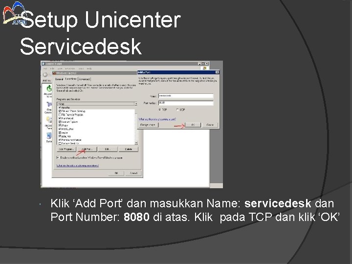 Setup Unicenter Servicedesk Klik ‘Add Port’ dan masukkan Name: servicedesk dan Port Number: 8080