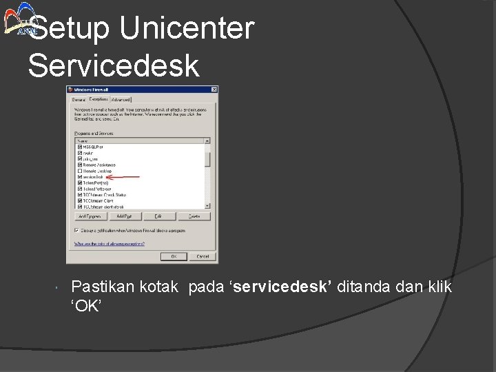 Setup Unicenter Servicedesk Pastikan kotak pada ‘servicedesk’ ditanda dan klik ‘OK’ 