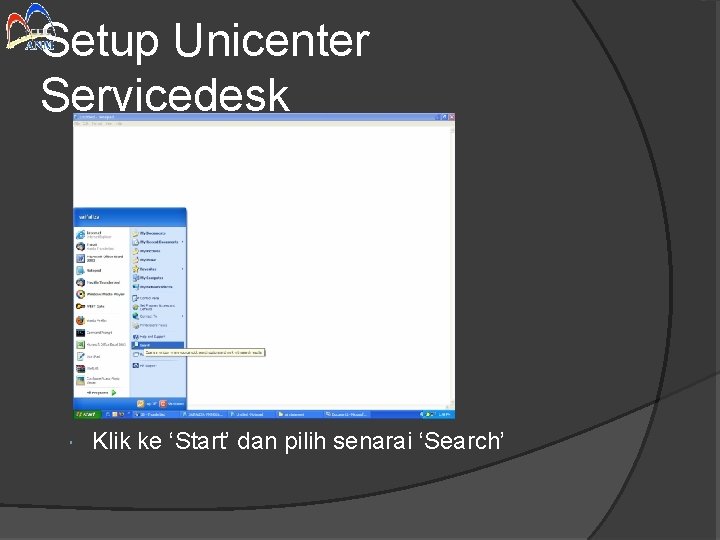 Setup Unicenter Servicedesk Klik ke ‘Start’ dan pilih senarai ‘Search’ 