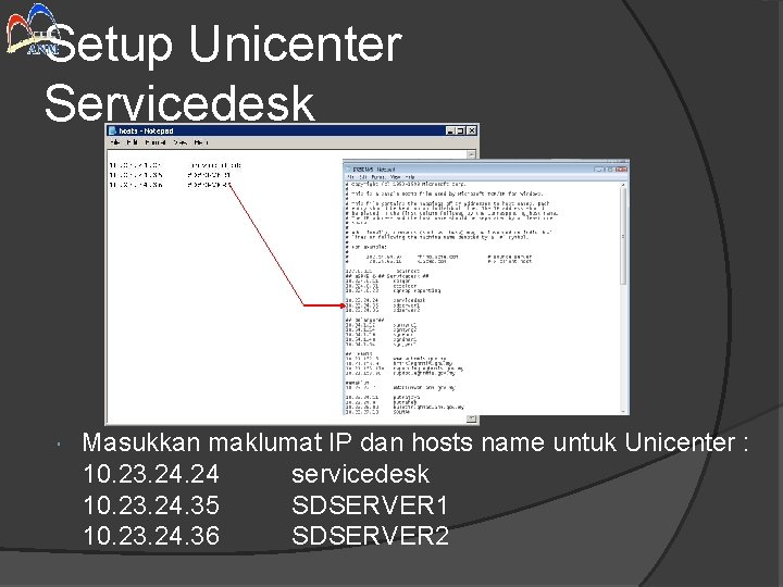 Setup Unicenter Servicedesk Masukkan maklumat IP dan hosts name untuk Unicenter : 10. 23.