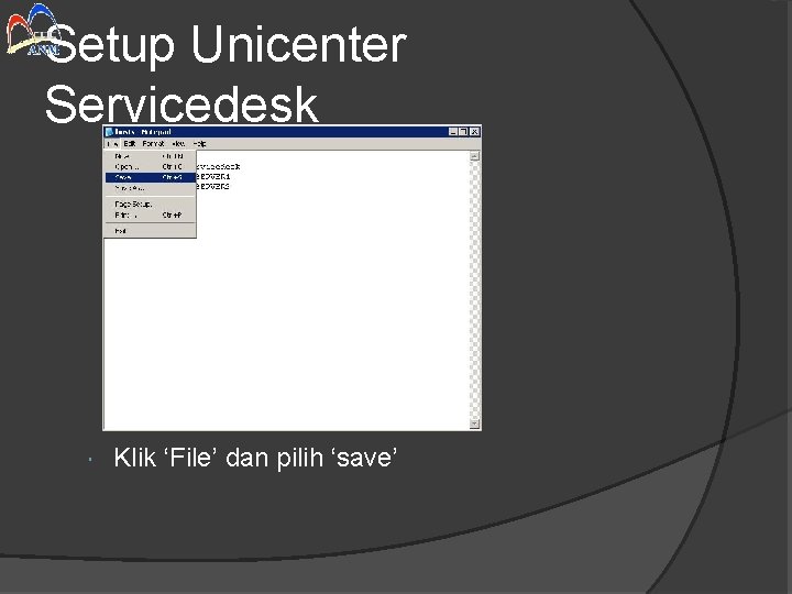 Setup Unicenter Servicedesk Klik ‘File’ dan pilih ‘save’ 