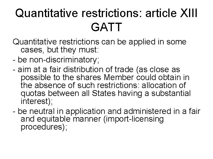 Quantitative restrictions: article XIII GATT Quantitative restrictions can be applied in some cases, but