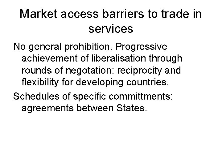 Market access barriers to trade in services No general prohibition. Progressive achievement of liberalisation