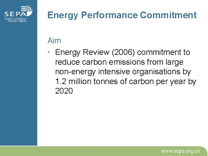 Energy Performance Commitment Aim • Energy Review (2006) commitment to reduce carbon emissions from