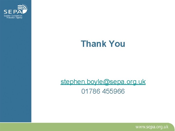 Thank You stephen. boyle@sepa. org. uk 01786 455966 