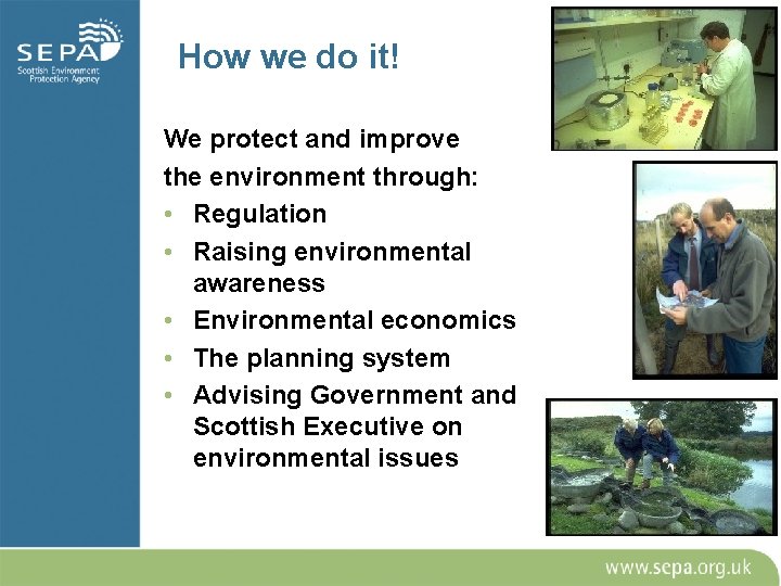 How we do it! We protect and improve the environment through: • Regulation •