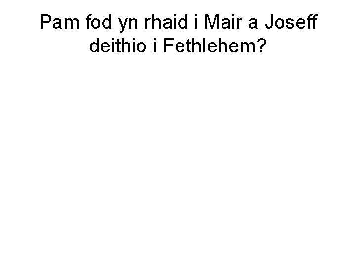 Pam fod yn rhaid i Mair a Joseff deithio i Fethlehem? 