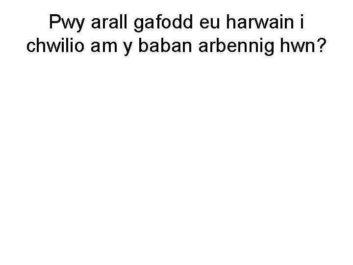 Pwy arall gafodd eu harwain i chwilio am y baban arbennig hwn? 