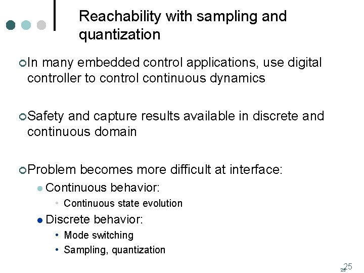 Reachability with sampling and quantization ¢ In many embedded control applications, use digital controller