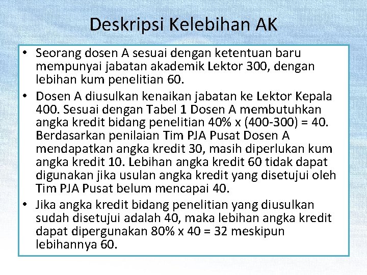 Deskripsi Kelebihan AK • Seorang dosen A sesuai dengan ketentuan baru mempunyai jabatan akademik