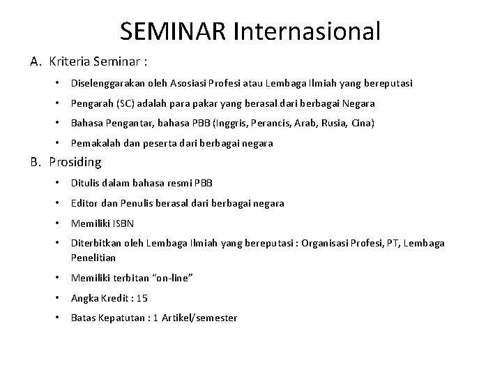 SEMINAR Internasional A. Kriteria Seminar : • Diselenggarakan oleh Asosiasi Profesi atau Lembaga Ilmiah