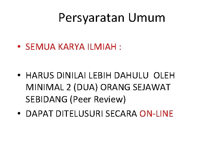 Persyaratan Umum • SEMUA KARYA ILMIAH : • HARUS DINILAI LEBIH DAHULU OLEH MINIMAL