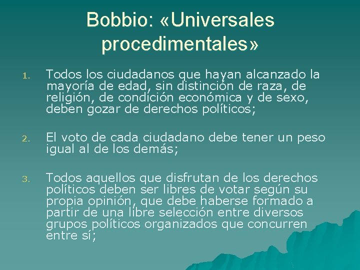 Bobbio: «Universales procedimentales» 1. Todos los ciudadanos que hayan alcanzado la mayoría de edad,