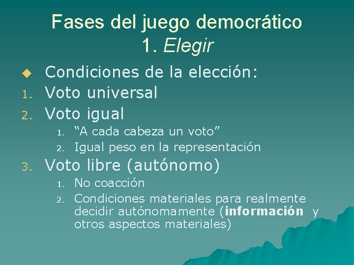 Fases del juego democrático 1. Elegir u 1. 2. Condiciones de la elección: Voto