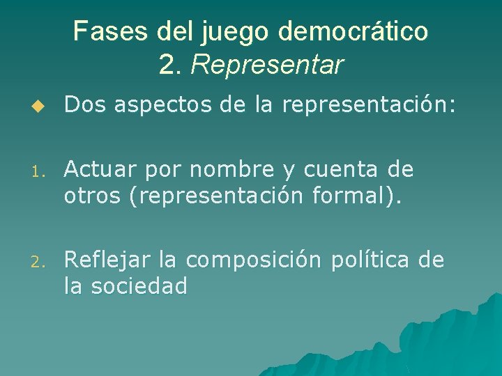 Fases del juego democrático 2. Representar u Dos aspectos de la representación: 1. Actuar