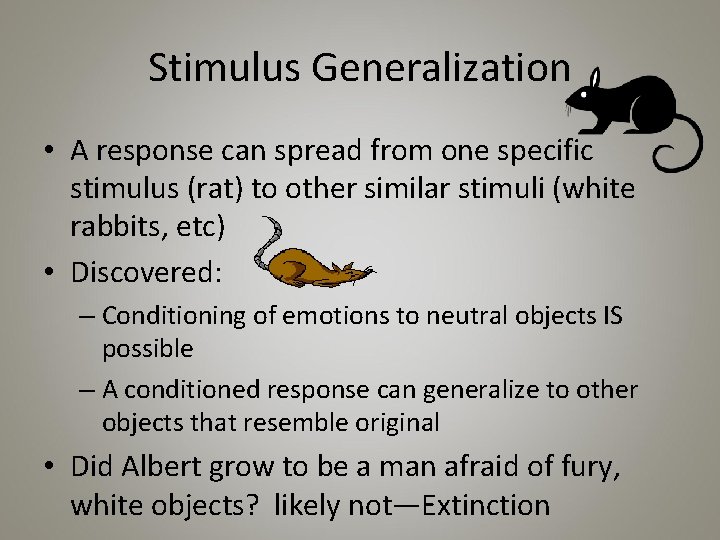 Stimulus Generalization • A response can spread from one specific stimulus (rat) to other