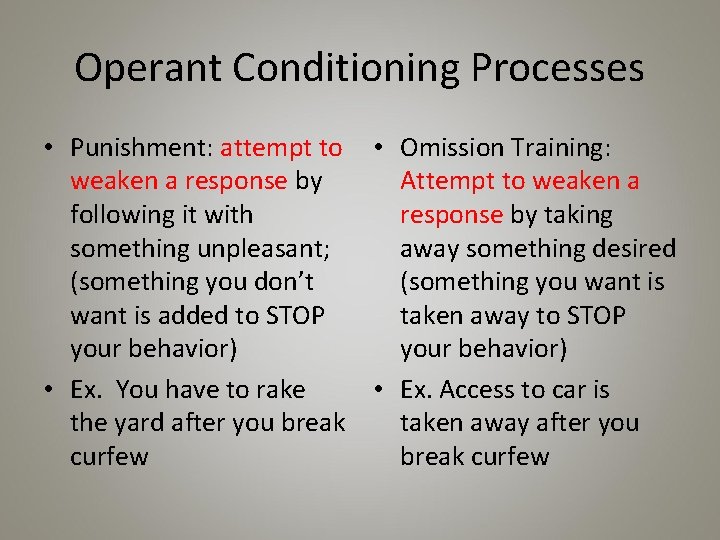 Operant Conditioning Processes • Punishment: attempt to • Omission Training: weaken a response by