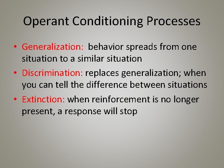 Operant Conditioning Processes • Generalization: behavior spreads from one situation to a similar situation