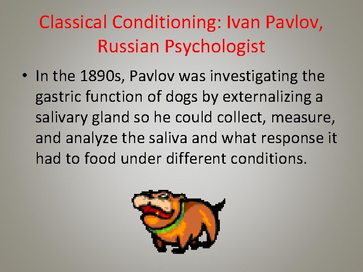 Classical Conditioning: Ivan Pavlov, Russian Psychologist • In the 1890 s, Pavlov was investigating