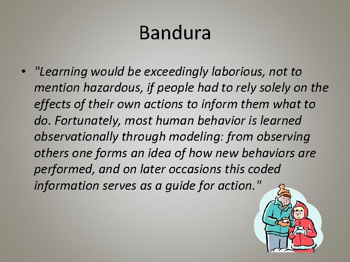 Bandura • "Learning would be exceedingly laborious, not to mention hazardous, if people had