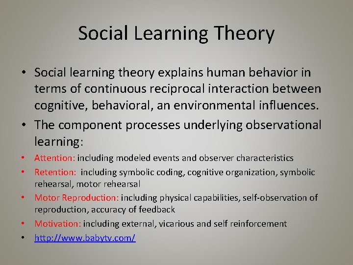 Social Learning Theory • Social learning theory explains human behavior in terms of continuous