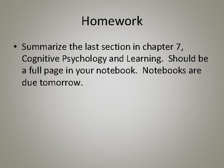 Homework • Summarize the last section in chapter 7, Cognitive Psychology and Learning. Should