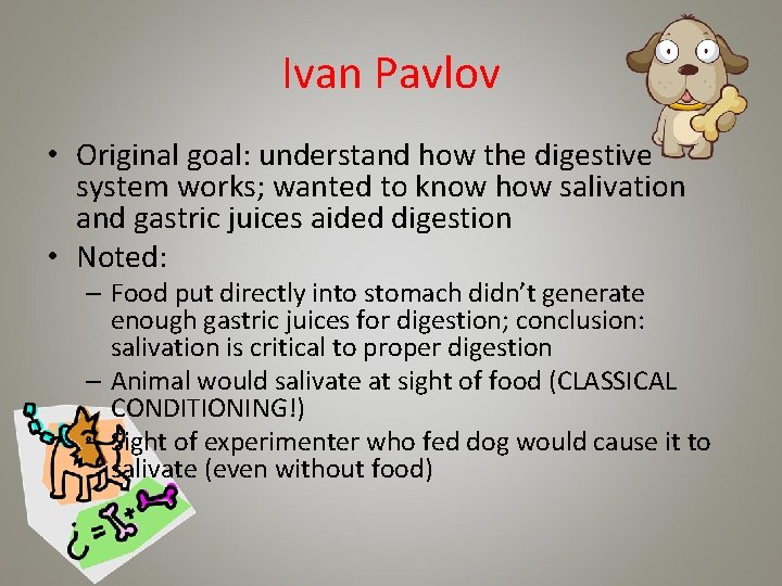 Ivan Pavlov • Original goal: understand how the digestive system works; wanted to know