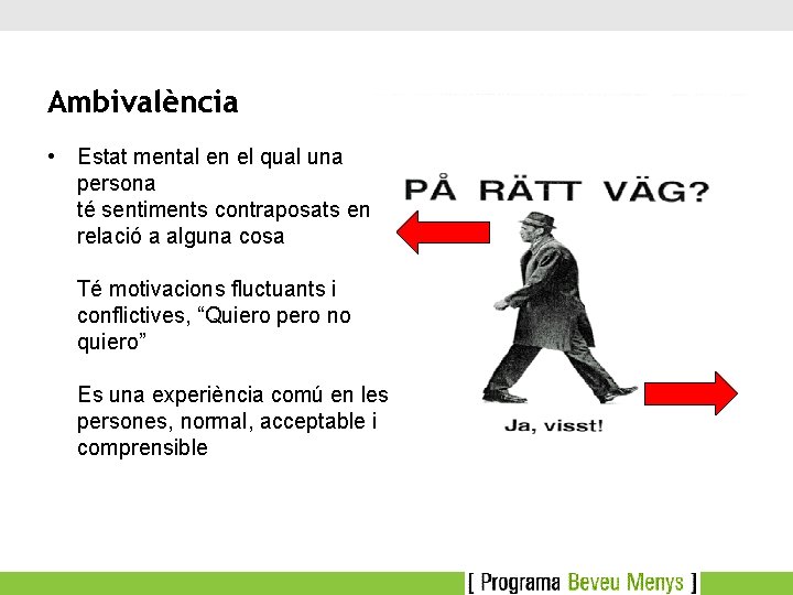 Ambivalència • Estat mental en el qual una persona té sentiments contraposats en relació