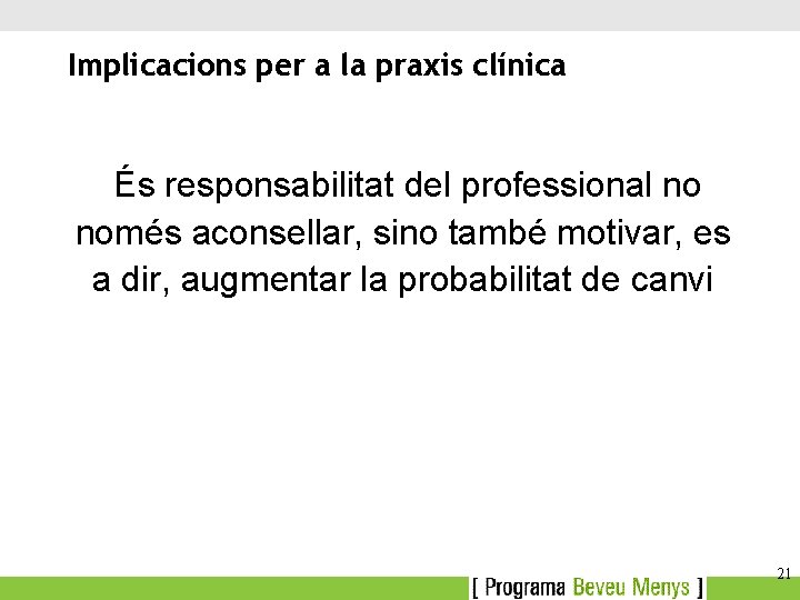 Implicacions per a la praxis clínica És responsabilitat del professional no només aconsellar, sino