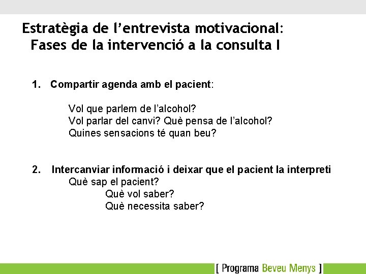 Estratègia de l’entrevista motivacional: Fases de la intervenció a la consulta I 1. Compartir