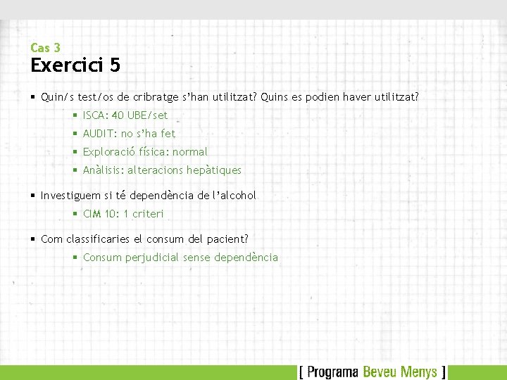 Cas 3 Exercici 5 § Quin/s test/os de cribratge s’han utilitzat? Quins es podien