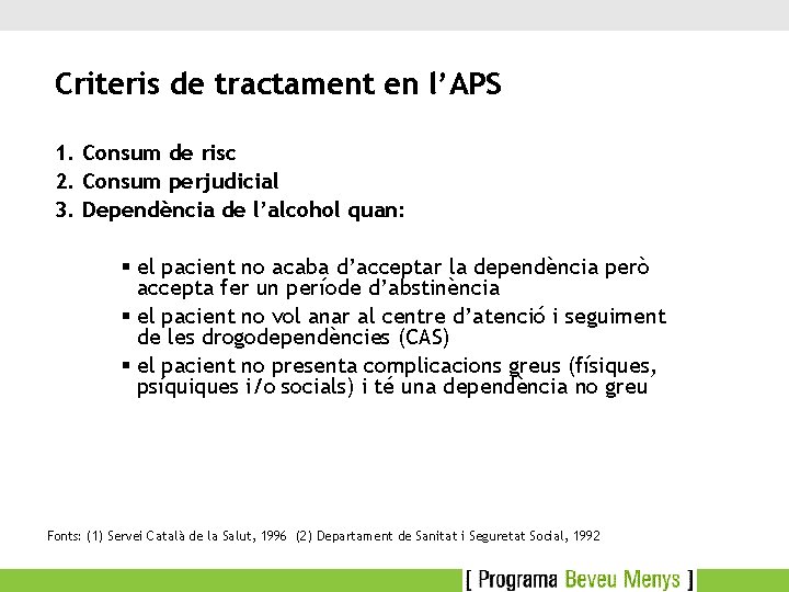 Criteris de tractament en l’APS 1. Consum de risc 2. Consum perjudicial 3. Dependència