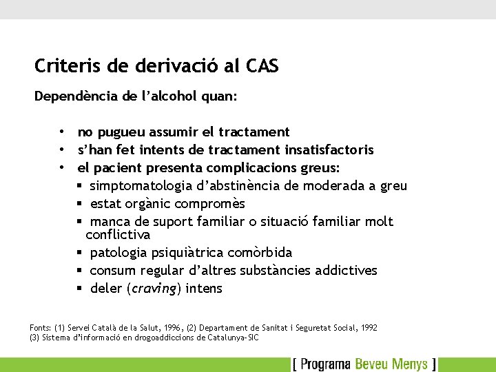 Criteris de derivació al CAS Dependència de l’alcohol quan: • no pugueu assumir el