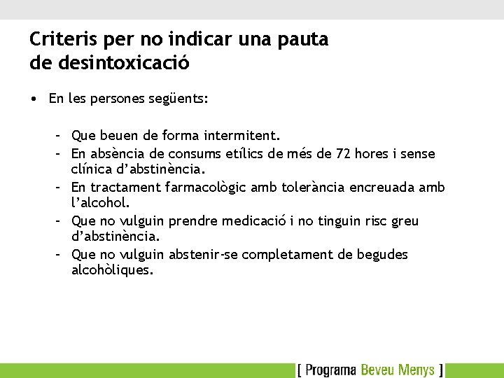 Criteris per no indicar una pauta de desintoxicació • En les persones següents: –