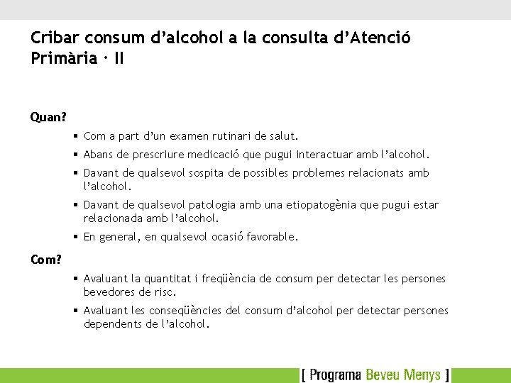 Cribar consum d’alcohol a la consulta d’Atenció Primària · II Quan? § Com a