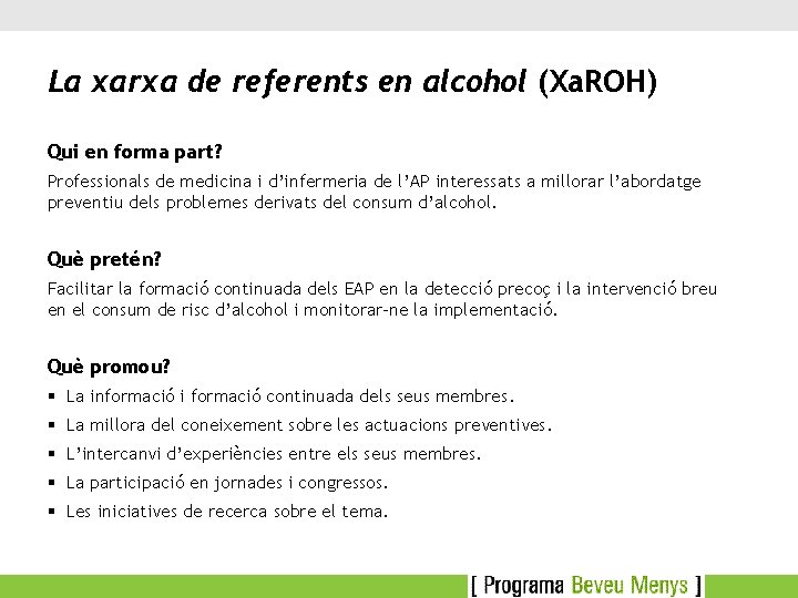 La xarxa de referents en alcohol (Xa. ROH) Qui en forma part? Professionals de