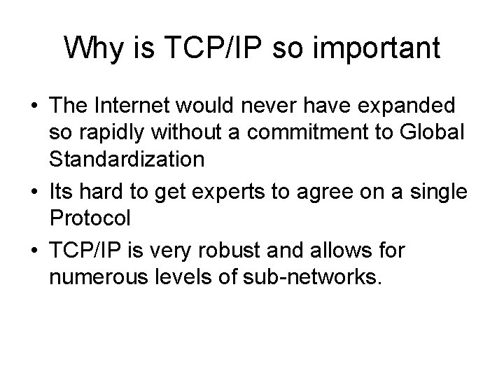 Why is TCP/IP so important • The Internet would never have expanded so rapidly