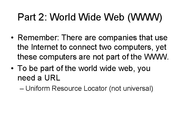 Part 2: World Wide Web (WWW) • Remember: There are companies that use the