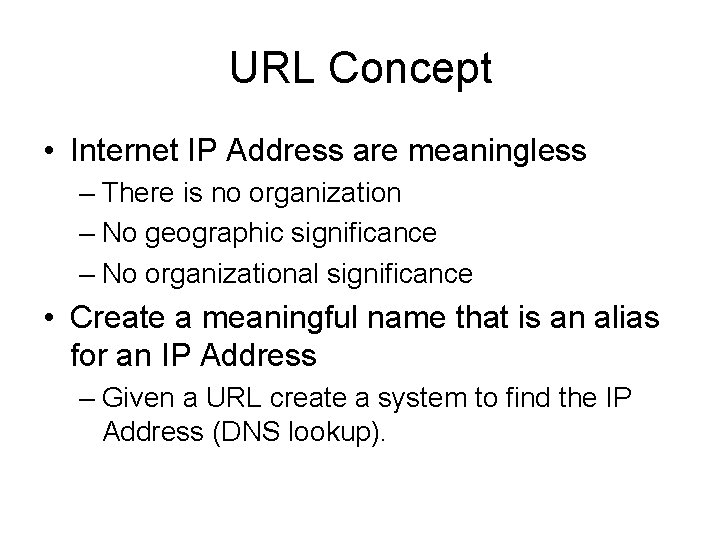 URL Concept • Internet IP Address are meaningless – There is no organization –