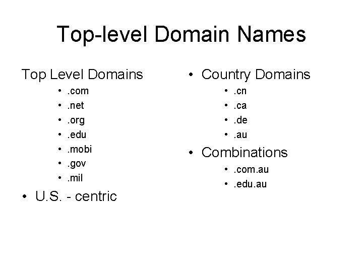 Top-level Domain Names Top Level Domains • • . com. net. org. edu. mobi.